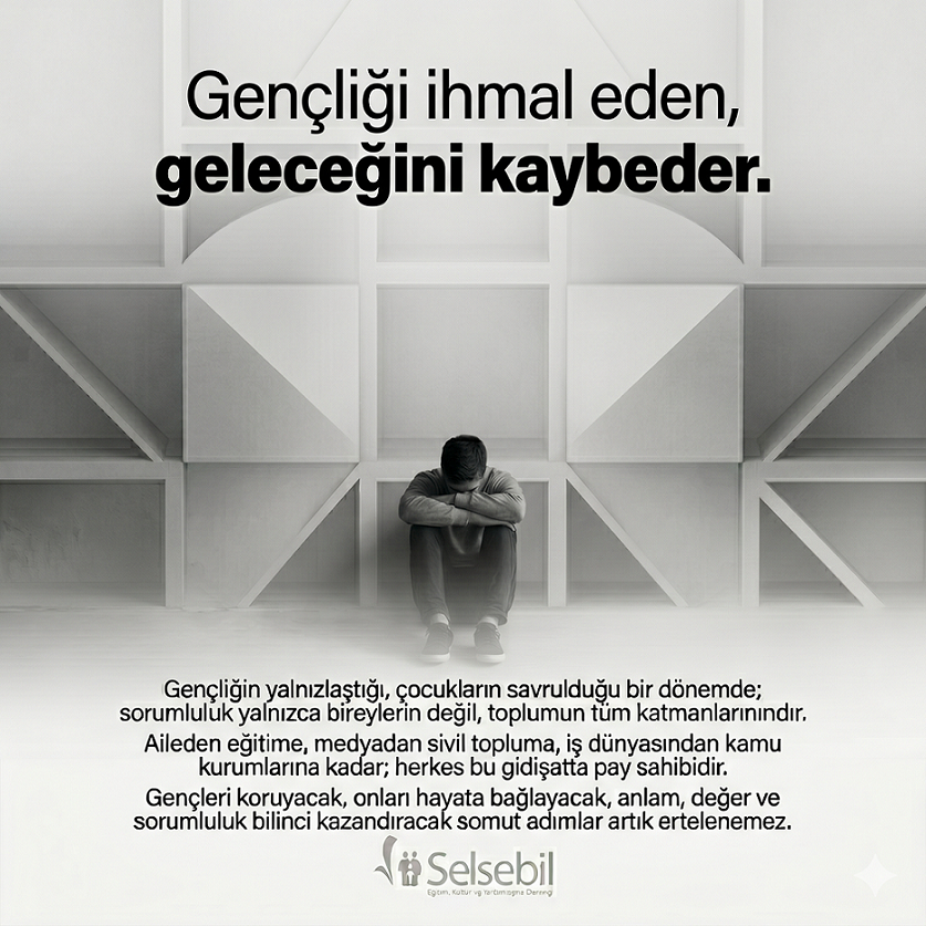 Gençliği ihmal eden, geleceğini kaybeder!